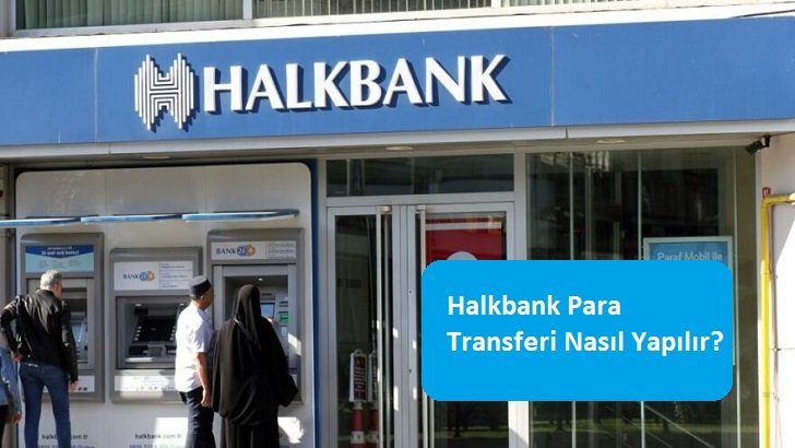 Halkbank Para Transferi Nasıl Yapılır?