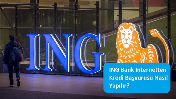 ING Bank İnternetten Kredi Başvurusu Nasıl Yapılır?