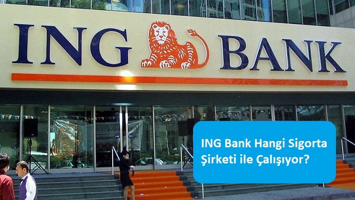 ING Bank Hangi Sigorta Şirketi ile Çalışıyor?