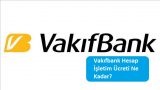 Vakıfbank Hesap İşletim Ücreti Ne Kadar?