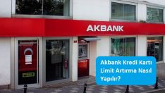 Akbank Kredi Kartı Limit Artırma Nasıl Yapılır?