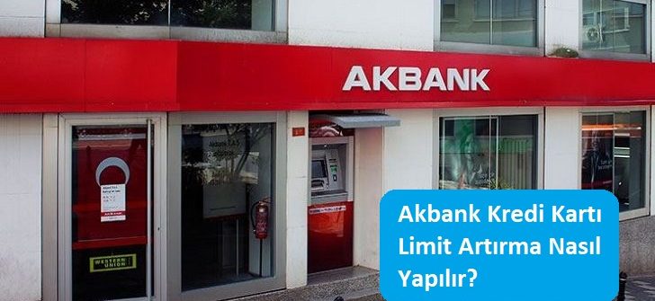 Akbank Kredi Kartı Limit Artırma Nasıl Yapılır?