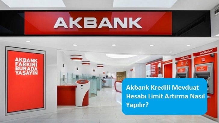 Akbank Kredili Mevduat Hesabı Limit Artırma Nasıl Yapılır?