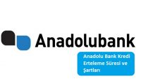 Anadolu Bank Kredi Erteleme Süresi ve Şartları