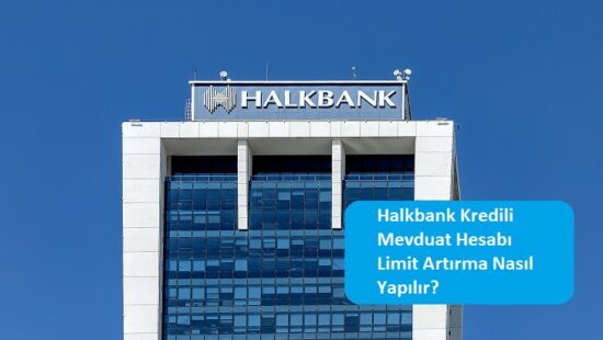 Halkbank Kredili Mevduat Hesabı Limit Artırma Nasıl Yapılır?