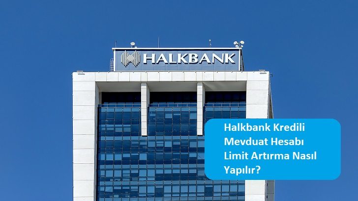 Halkbank Kredili Mevduat Hesabı Limit Artırma Nasıl Yapılır?