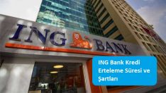 ING Bank Kredi Erteleme Süresi ve Şartları