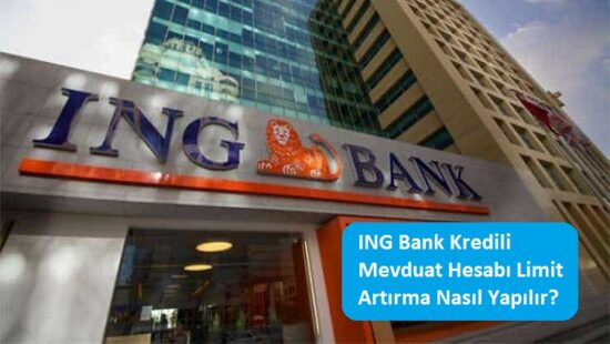 ING Bank Kredili Mevduat Hesabı Limit Artırma Nasıl Yapılır?