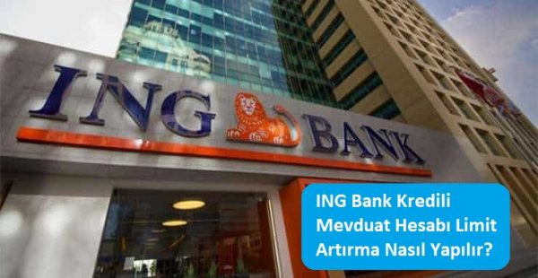 ING Bank Kredili Mevduat Hesabı Limit Artırma Nasıl Yapılır?