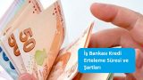 İş Bankası Kredi Erteleme Süresi ve Şartları