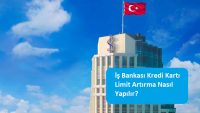 İş Bankası Kredi Kartı Limit Artırma Nasıl Yapılır?