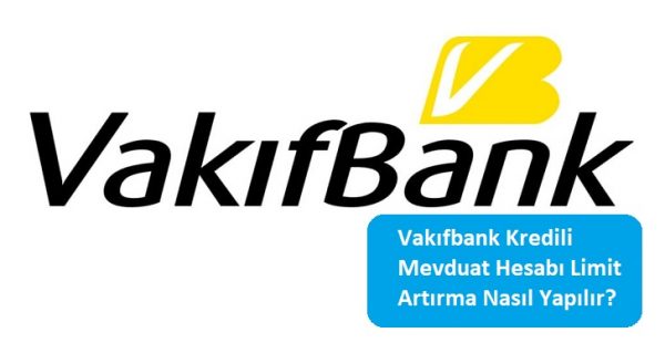 Vakıfbank Kredili Mevduat Hesabı Limit Artırma Nasıl Yapılır?
